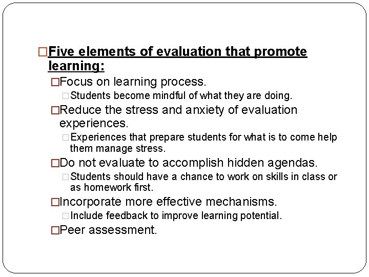 �Five elements of evaluation that promote learning: �Focus on learning process. �Students become mindful