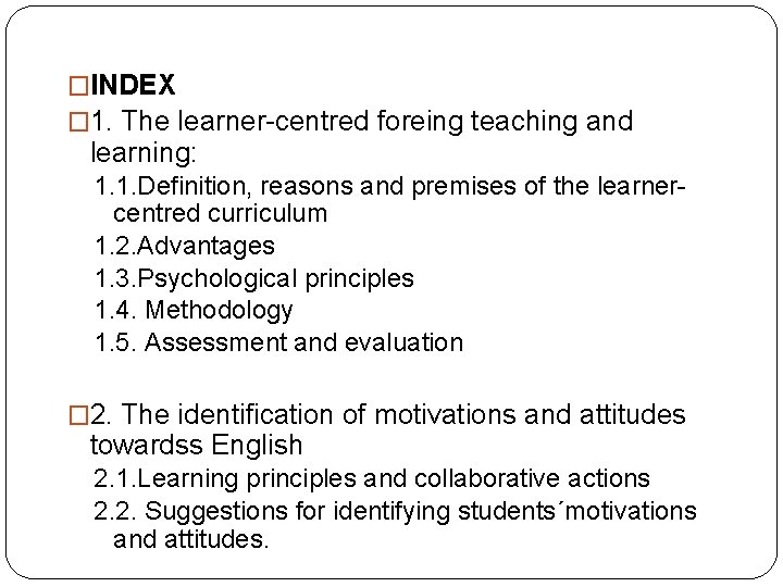 �INDEX � 1. The learner-centred foreing teaching and learning: 1. 1. Definition, reasons and
