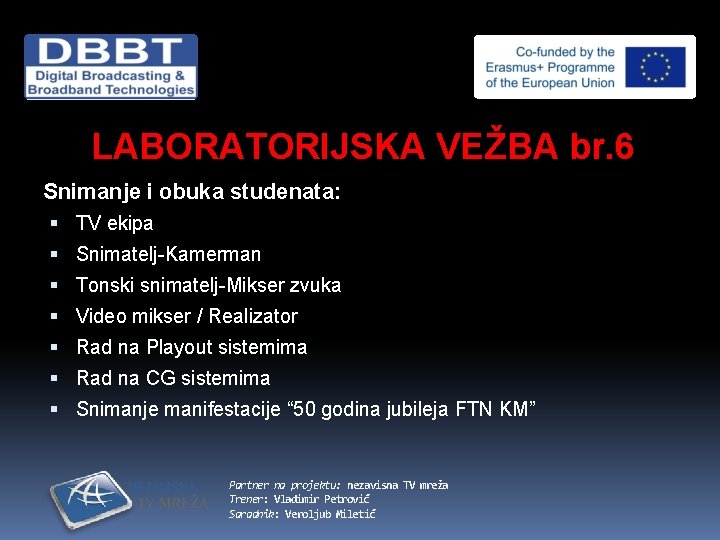 LABORATORIJSKA VEŽBA br. 6 Snimanje i obuka studenata: TV ekipa Snimatelj-Kamerman Tonski snimatelj-Mikser zvuka