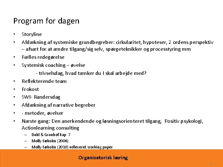 Program for dagen • • • Storyline Afdækning af systemiske grundbegreber: cirkularitet, hypoteser, 2