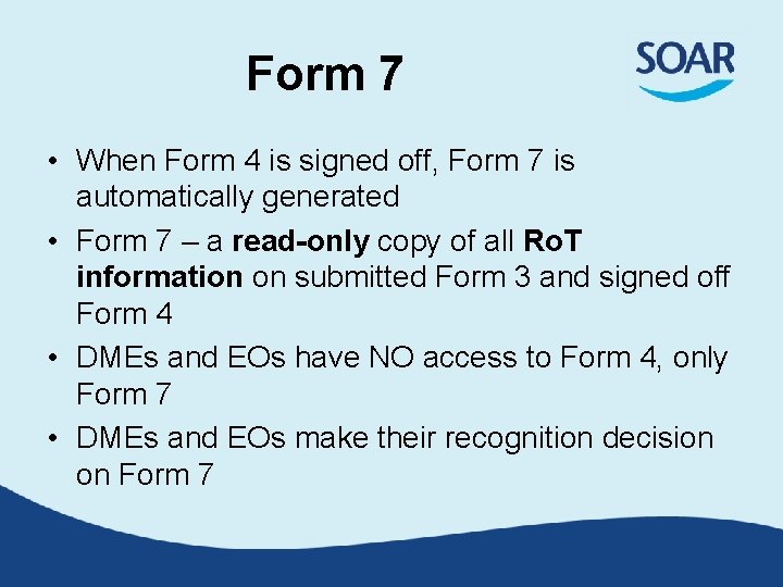 Form 7 • When Form 4 is signed off, Form 7 is automatically generated