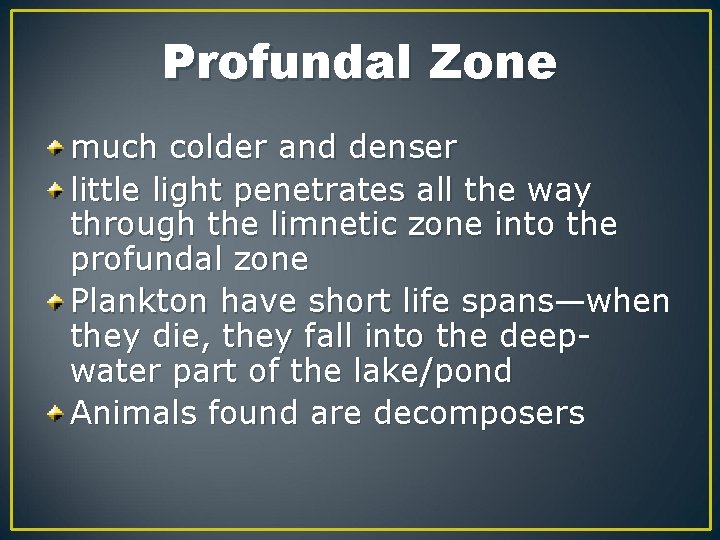 Profundal Zone much colder and denser little light penetrates all the way through the