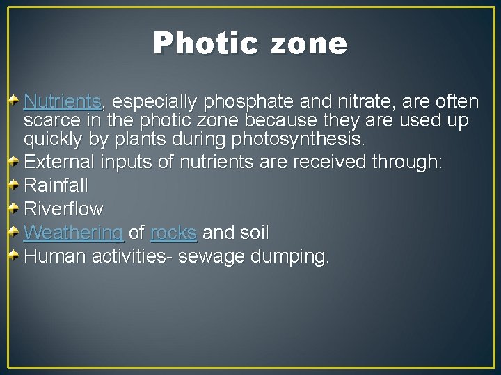 Photic zone Nutrients, especially phosphate and nitrate, are often scarce in the photic zone
