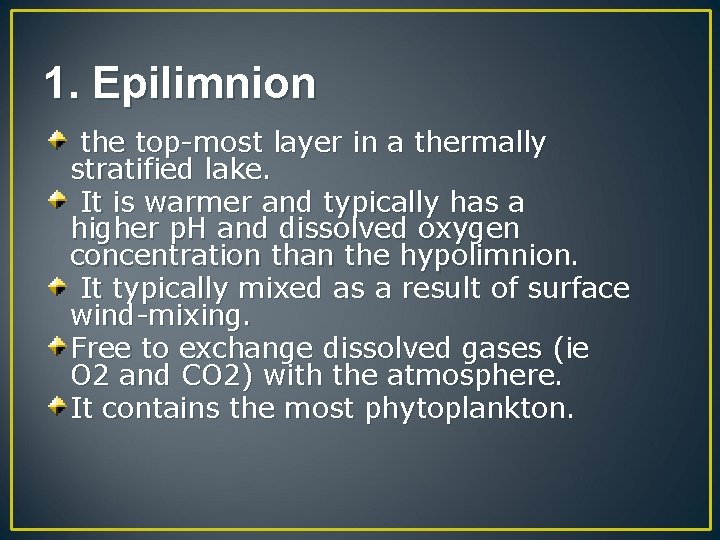 1. Epilimnion the top-most layer in a thermally stratified lake. It is warmer and