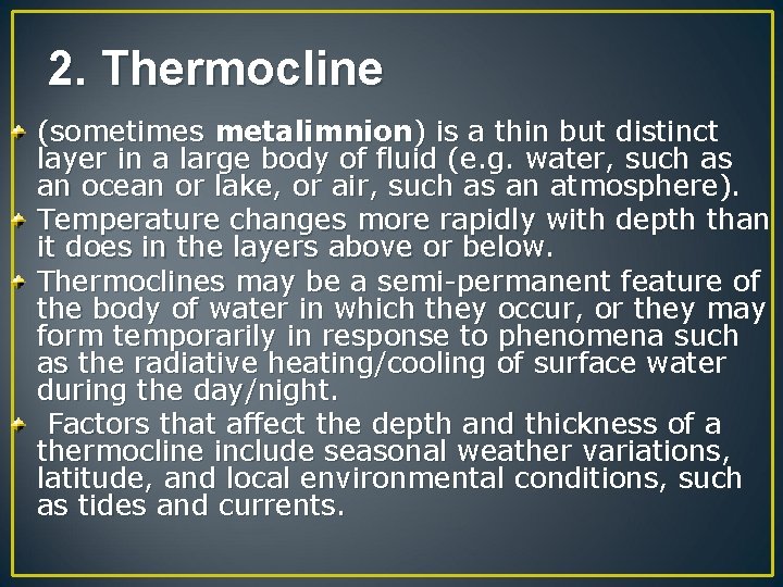 2. Thermocline (sometimes metalimnion) is a thin but distinct layer in a large body