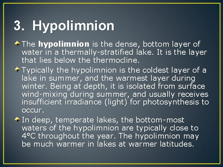 3. Hypolimnion The hypolimnion is the dense, bottom layer of water in a thermally-stratified