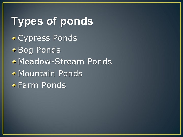 Types of ponds Cypress Ponds Bog Ponds Meadow-Stream Ponds Mountain Ponds Farm Ponds 