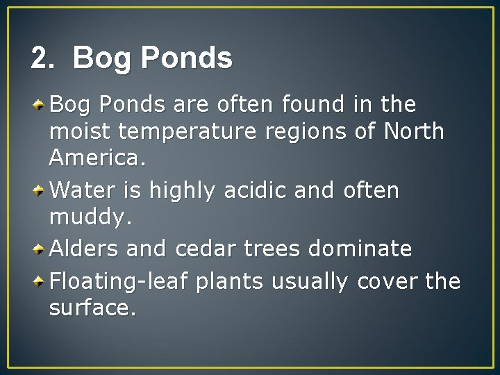 2. Bog Ponds are often found in the moist temperature regions of North America.