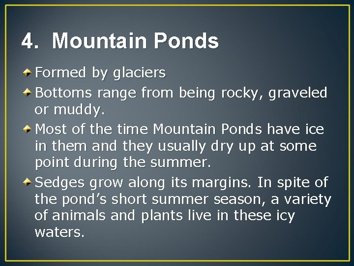 4. Mountain Ponds Formed by glaciers Bottoms range from being rocky, graveled or muddy.