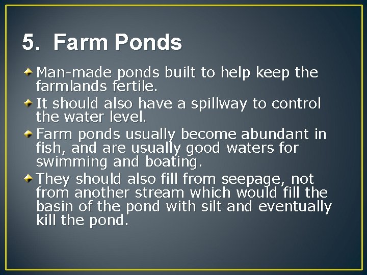 5. Farm Ponds Man-made ponds built to help keep the farmlands fertile. It should