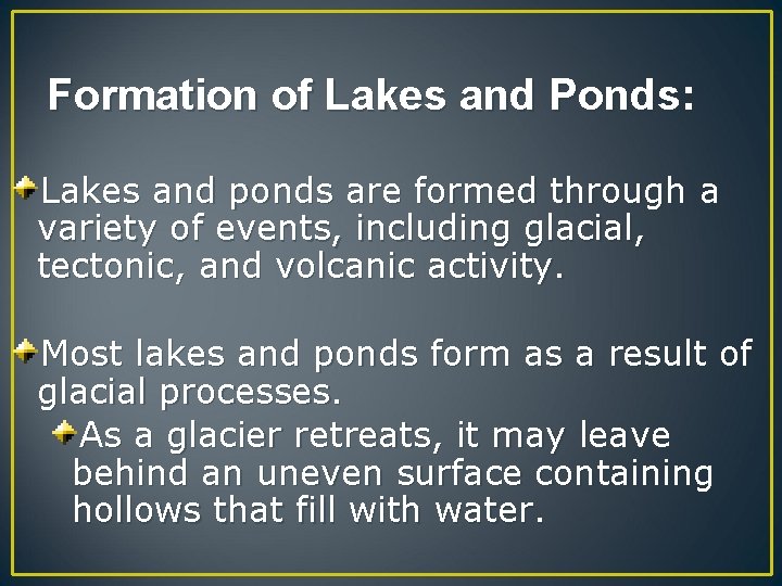 Formation of Lakes and Ponds: Lakes and ponds are formed through a variety of