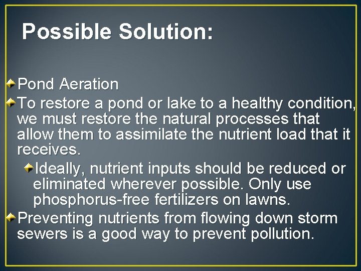 Possible Solution: Pond Aeration To restore a pond or lake to a healthy condition,