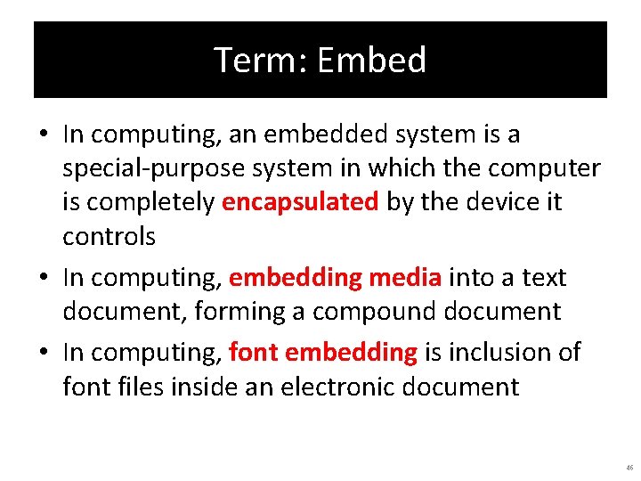 Term: Embed • In computing, an embedded system is a special-purpose system in which