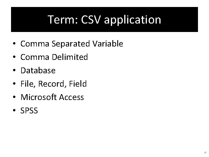 Term: CSV application • • • Comma Separated Variable Comma Delimited Database File, Record,