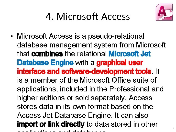 4. Microsoft Access • Microsoft Access is a pseudo-relational database management system from Microsoft 4. Microsoft Access • Microsoft Access is a pseudo-relational database management system from Microsoft