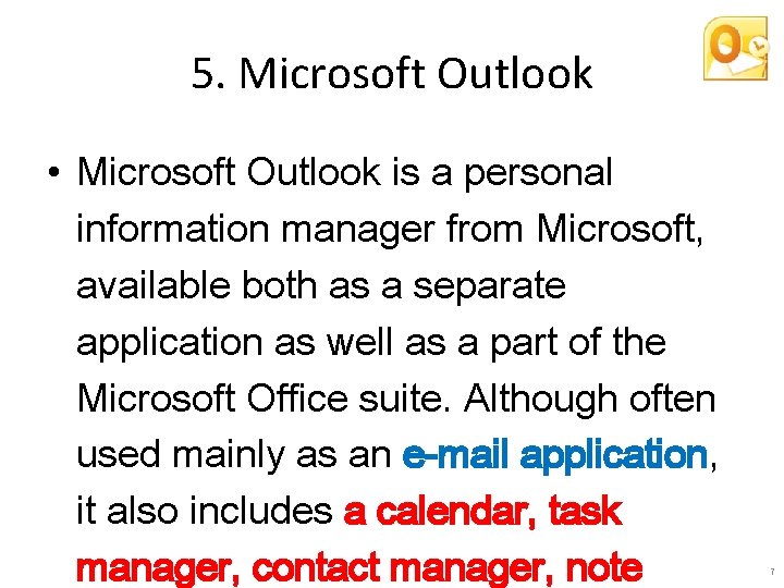 5. Microsoft Outlook • Microsoft Outlook is a personal information manager from Microsoft, available