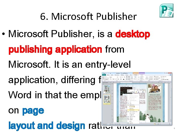 6. Microsoft Publisher • Microsoft Publisher, is a desktop publishing application from Microsoft. It