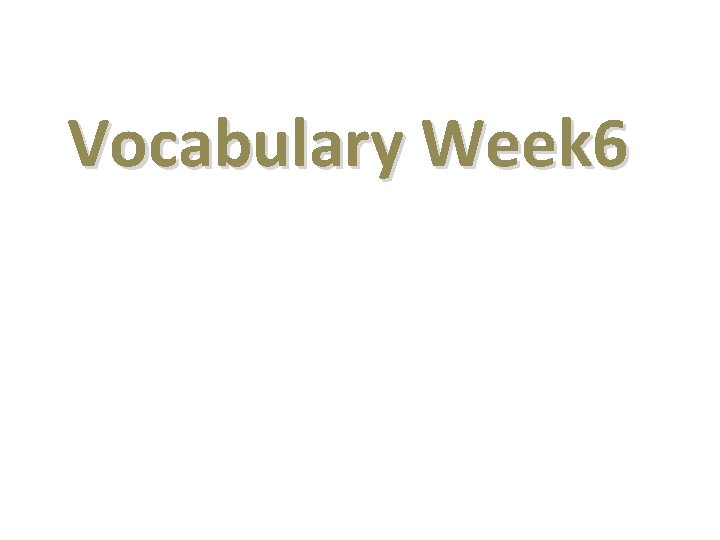Vocabulary Week 6 