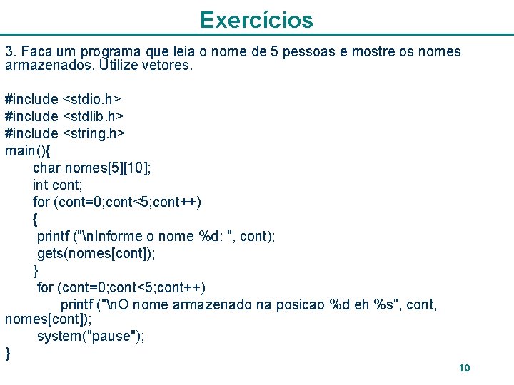 Exercícios 3. Faca um programa que leia o nome de 5 pessoas e mostre