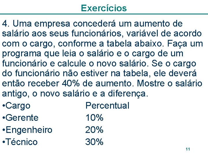 Exercícios 4. Uma empresa concederá um aumento de salário aos seus funcionários, variável de