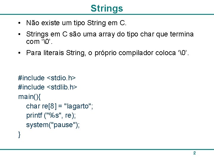 Strings • Não existe um tipo String em C. • Strings em C são