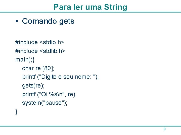 Para ler uma String • Comando gets #include <stdio. h> #include <stdlib. h> main(){