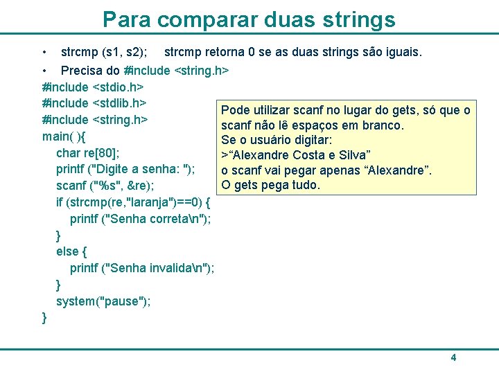Para comparar duas strings • strcmp (s 1, s 2); strcmp retorna 0 se