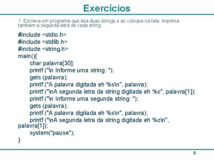 Exercícios 1. Escreva um programa que leia duas strings e as coloque na tela.