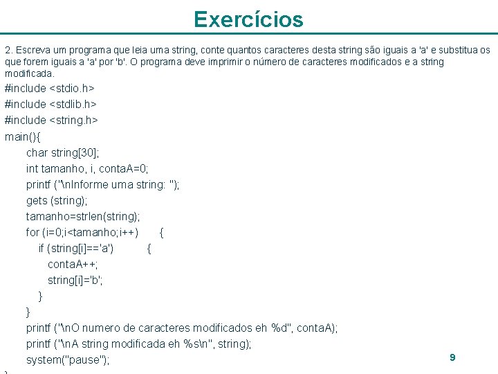 Exercícios 2. Escreva um programa que leia uma string, conte quantos caracteres desta string