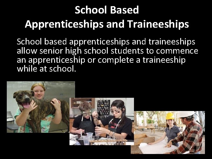 School Based Apprenticeships and Traineeships School based apprenticeships and traineeships allow senior high school