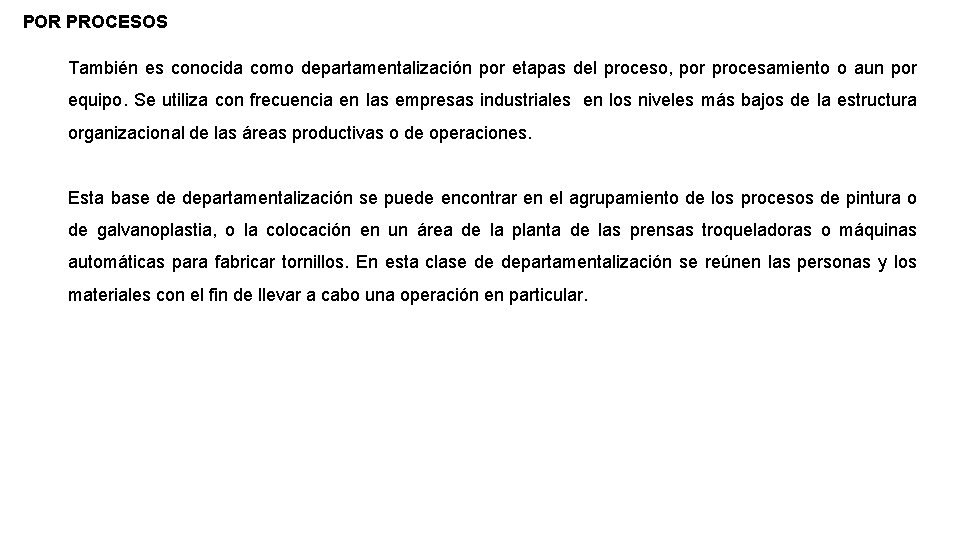 POR PROCESOS También es conocida como departamentalización por etapas del proceso, por procesamiento o