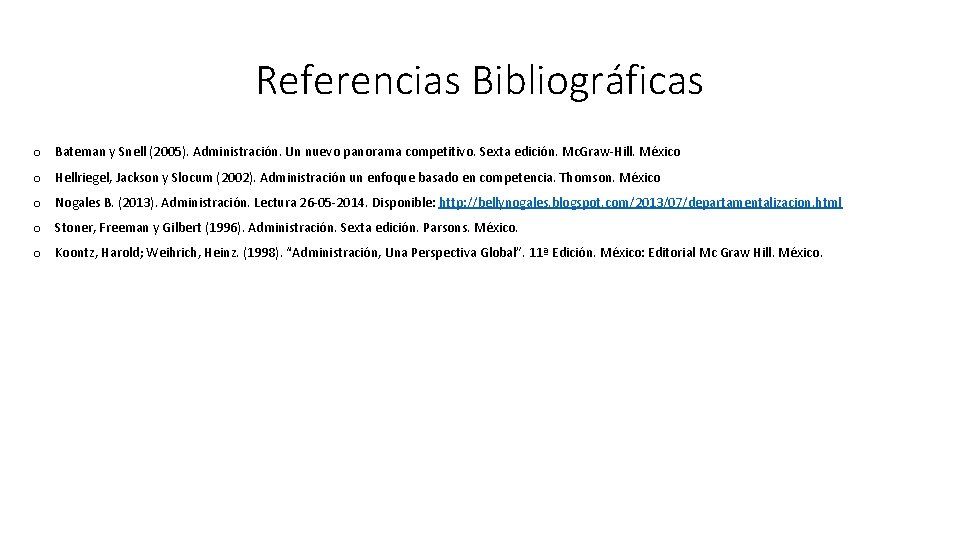 Referencias Bibliográficas o Bateman y Snell (2005). Administración. Un nuevo panorama competitivo. Sexta edición.