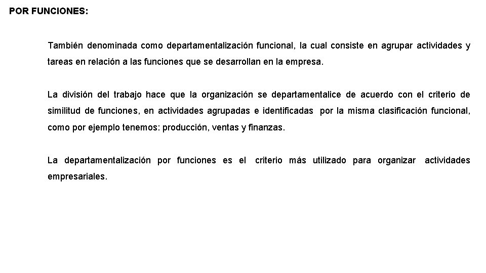 POR FUNCIONES: También denominada como departamentalización funcional, la cual consiste en agrupar actividades y