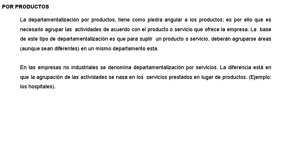 POR PRODUCTOS La departamentalización por productos, tiene como piedra angular a los productos; es