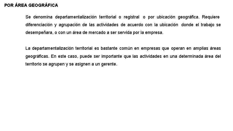 POR ÁREA GEOGRÁFICA Se denomina departamentalización territorial o registral o por ubicación geográfica. Requiere