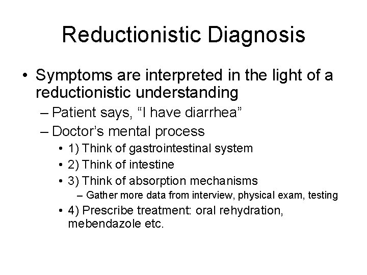 Reductionistic Diagnosis • Symptoms are interpreted in the light of a reductionistic understanding –