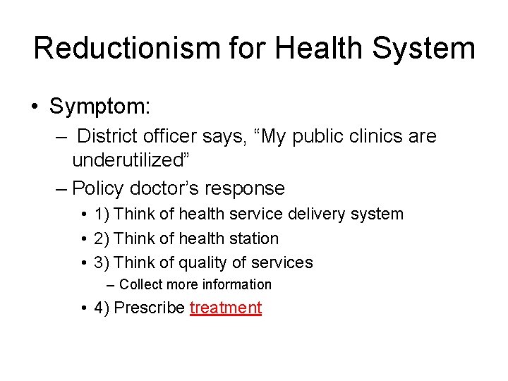 Reductionism for Health System • Symptom: – District officer says, “My public clinics are