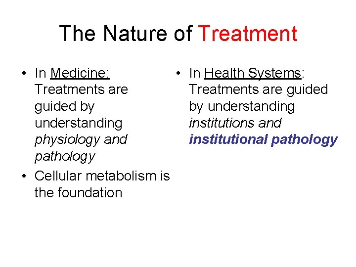 The Nature of Treatment • In Medicine: • In Health Systems: Treatments are guided