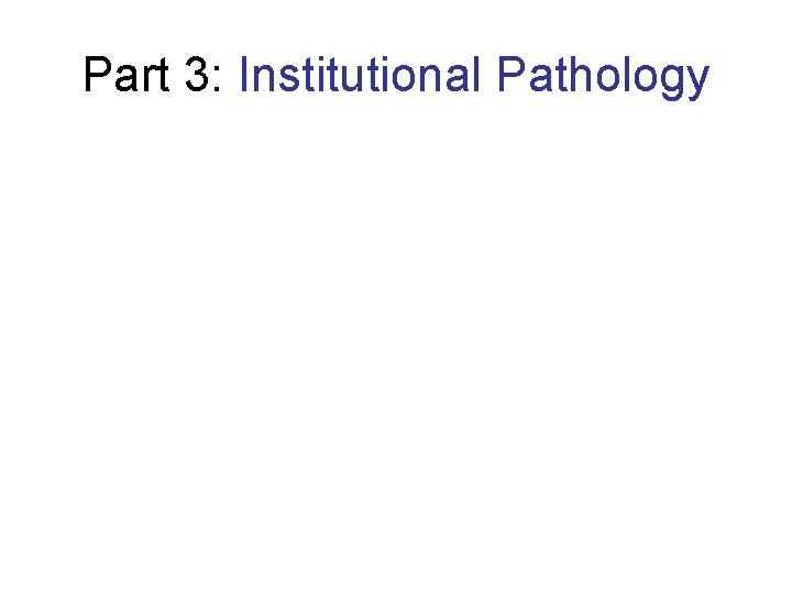 Part 3: Institutional Pathology 