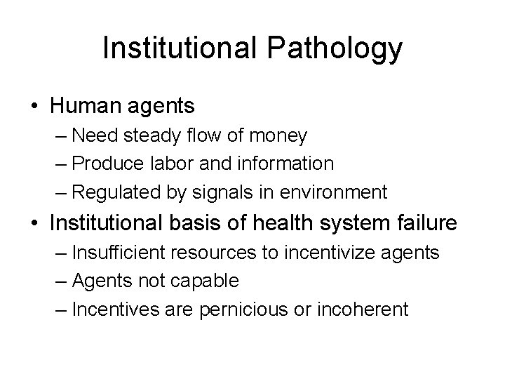 Institutional Pathology • Human agents – Need steady flow of money – Produce labor