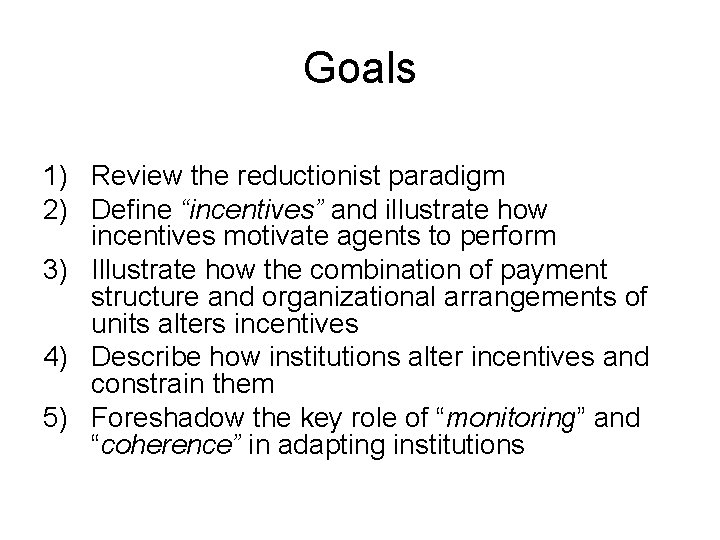 Goals 1) Review the reductionist paradigm 2) Define “incentives” and illustrate how incentives motivate