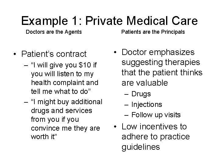 Example 1: Private Medical Care Doctors are the Agents • Patient’s contract – “I