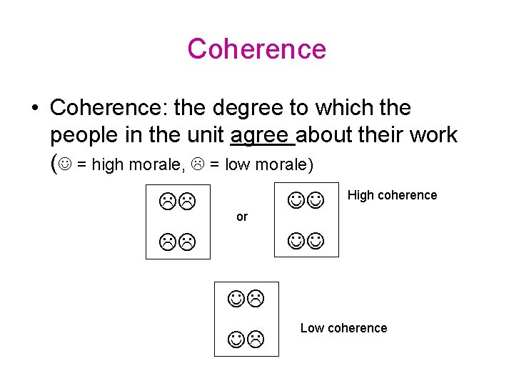 Coherence • Coherence: the degree to which the people in the unit agree about