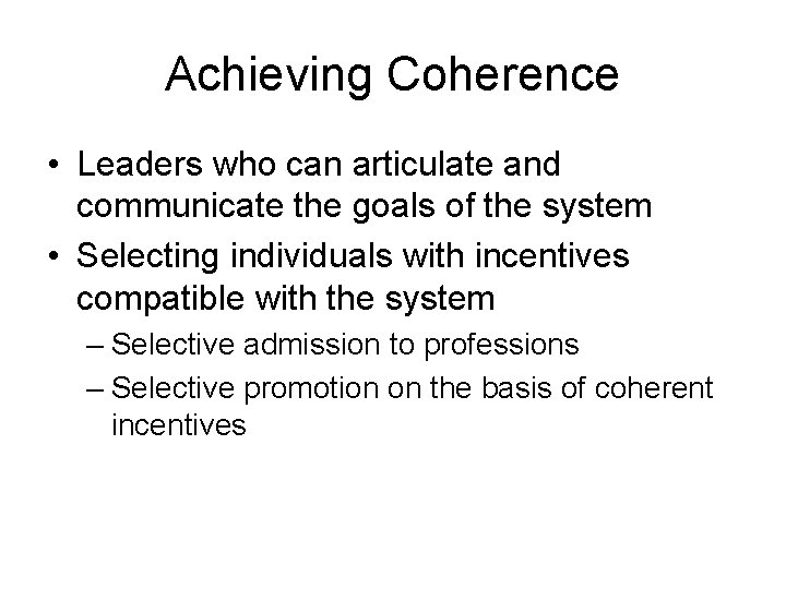 Achieving Coherence • Leaders who can articulate and communicate the goals of the system