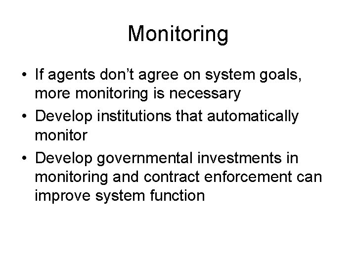 Monitoring • If agents don’t agree on system goals, more monitoring is necessary •
