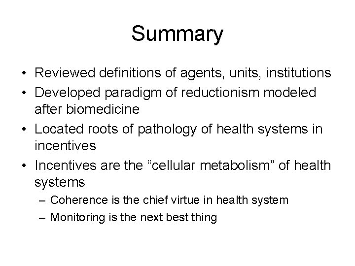 Summary • Reviewed definitions of agents, units, institutions • Developed paradigm of reductionism modeled