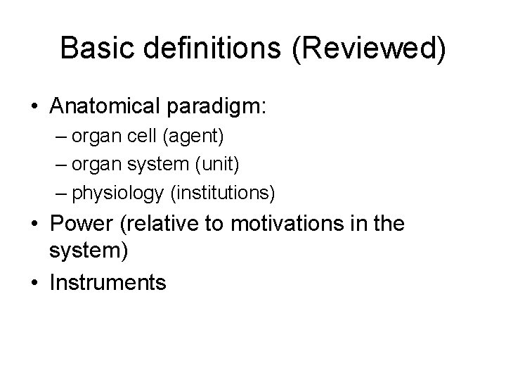 Basic definitions (Reviewed) • Anatomical paradigm: – organ cell (agent) – organ system (unit)
