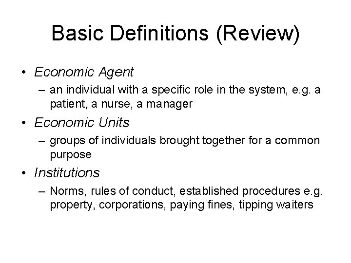 Basic Definitions (Review) • Economic Agent – an individual with a specific role in