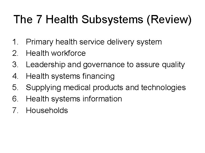 The 7 Health Subsystems (Review) 1. 2. 3. 4. 5. 6. 7. Primary health