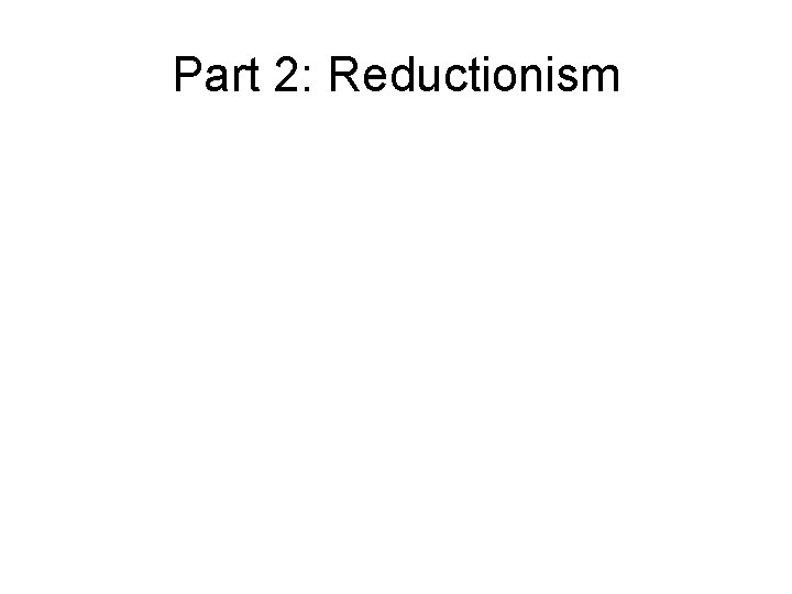 Part 2: Reductionism 